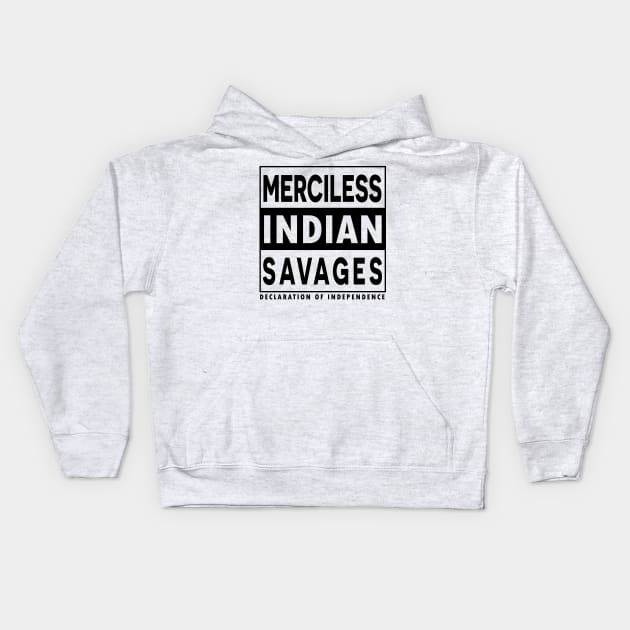 Merciless Indian Savages - Declaration Of Independence Quote Kids Hoodie by CMDesign